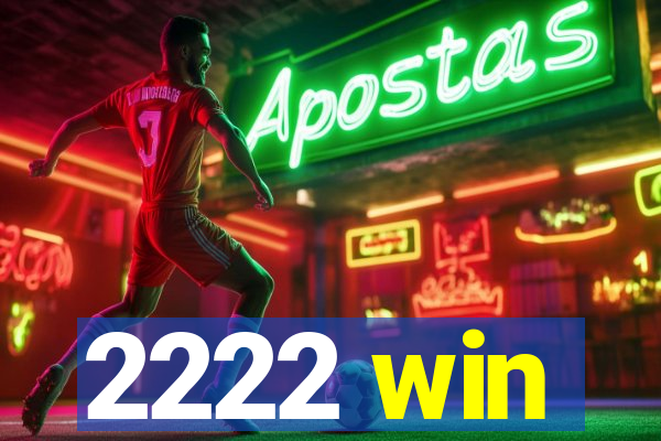 2222 win